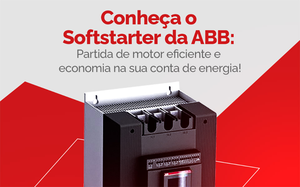 Conheça o Softstarter da ABB: Partida de Motor Eficiente e Economia na sua Conta de Energia!