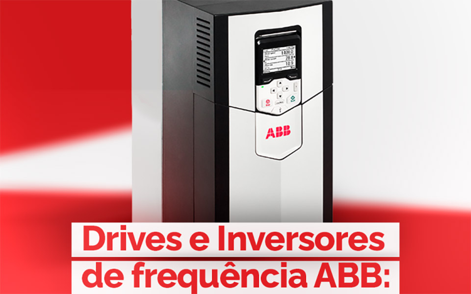 Drives e Inversores de Frequência ABB: 6 Vantagens dos Melhores Equipamentos Disponibilizados pela APS!